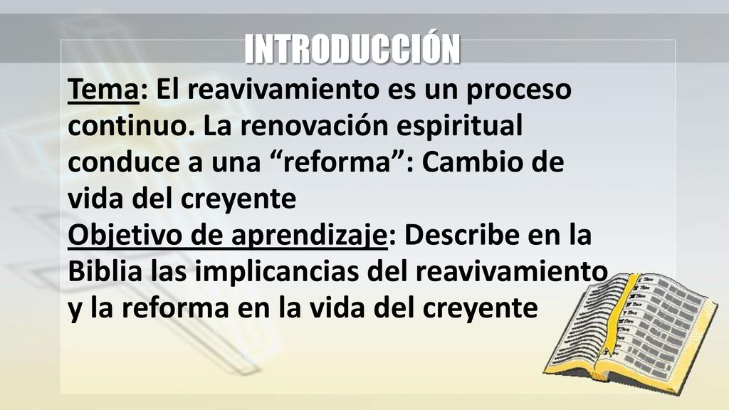 INTRODUCCIÓN Tema: El reavivamiento es un proceso continuo. La renovación espiritual conduce a una reforma : Cambio de vida del creyente.