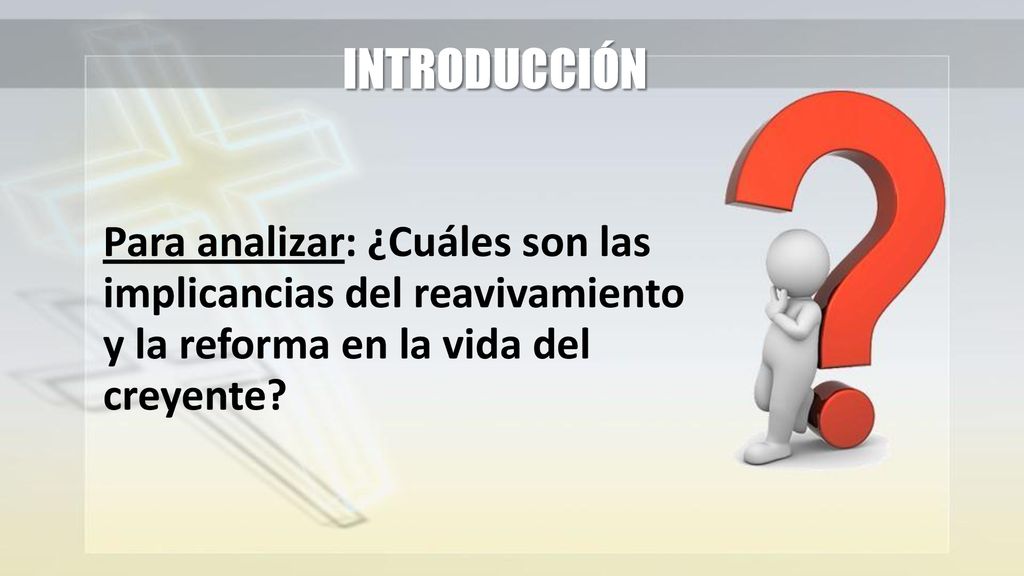 INTRODUCCIÓN Para analizar: ¿Cuáles son las implicancias del reavivamiento y la reforma en la vida del creyente
