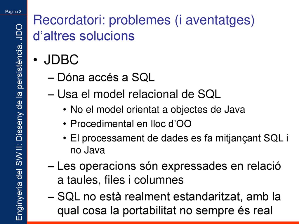 Recordatori: problemes (i aventatges) d’altres solucions