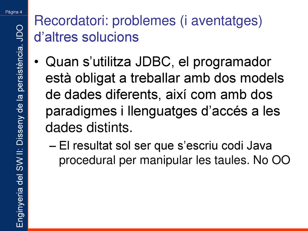 Recordatori: problemes (i aventatges) d’altres solucions