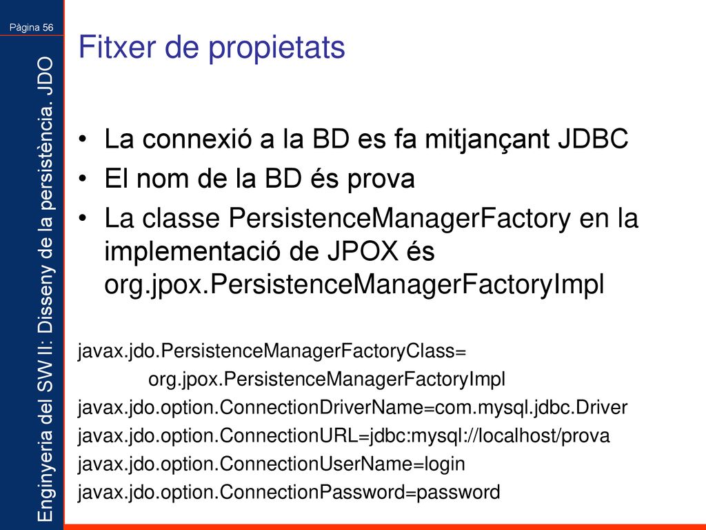 Fitxer de propietats La connexió a la BD es fa mitjançant JDBC