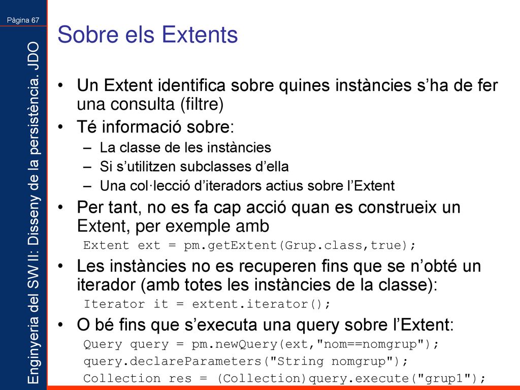 Sobre els Extents Un Extent identifica sobre quines instàncies s’ha de fer una consulta (filtre) Té informació sobre: