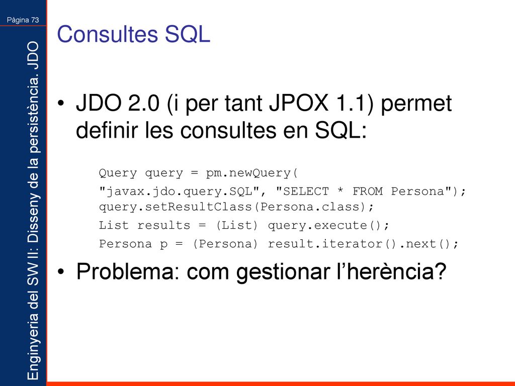 JDO 2.0 (i per tant JPOX 1.1) permet definir les consultes en SQL: