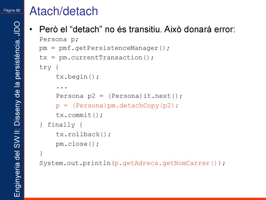 Atach/detach Però el detach no és transitiu. Això donarà error: