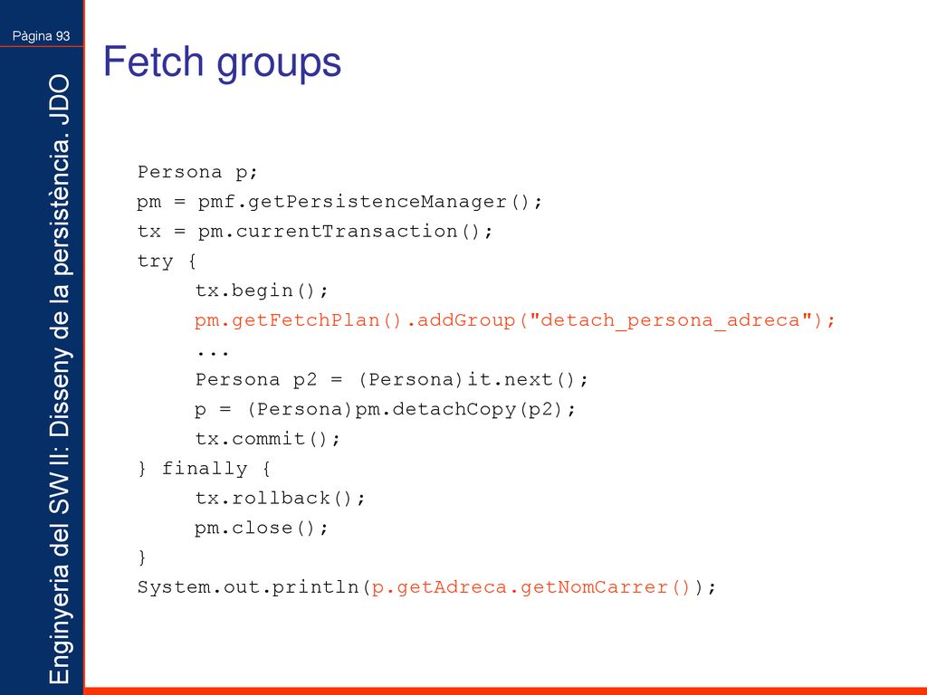 Fetch groups Persona p; pm = pmf.getPersistenceManager();