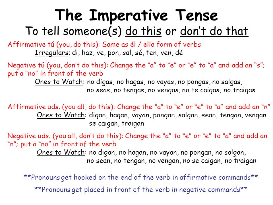 The Imperative Tense To tell someone(s) do this or don’t do that
