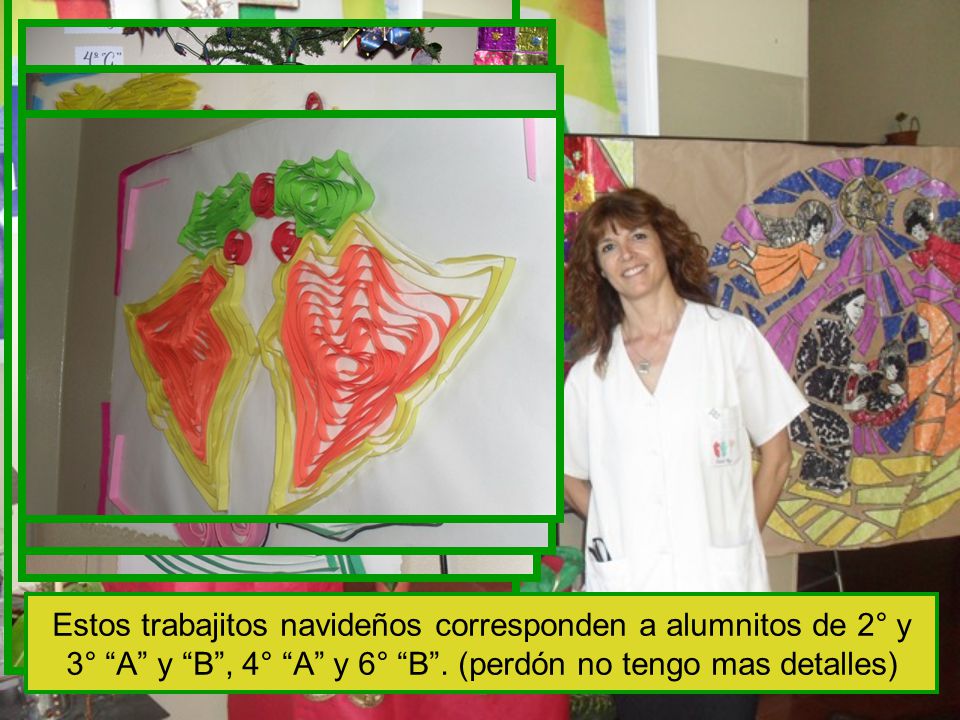 Estos trabajitos navideños corresponden a alumnitos de 2° y 3° A y B , 4° A y 6° B .