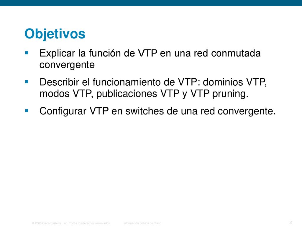 Objetivos Explicar la función de VTP en una red conmutada convergente