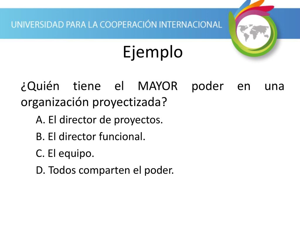 Ejemplo ¿Quién tiene el MAYOR poder en una organización proyectizada