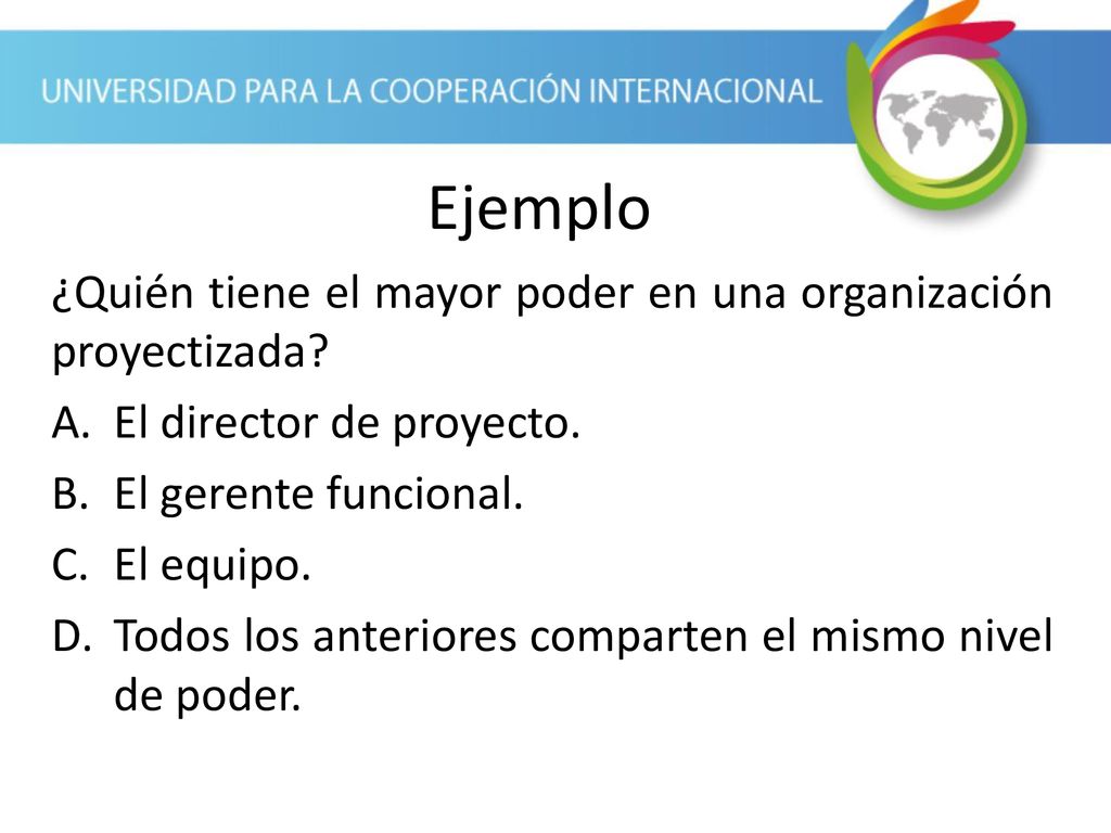 Ejemplo ¿Quién tiene el mayor poder en una organización proyectizada
