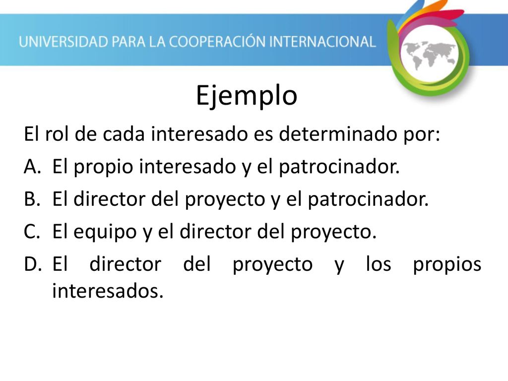 Ejemplo El rol de cada interesado es determinado por: