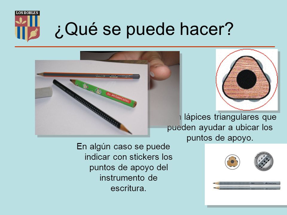 ¿Qué se puede hacer Existen lápices triangulares que pueden ayudar a ubicar los puntos de apoyo.