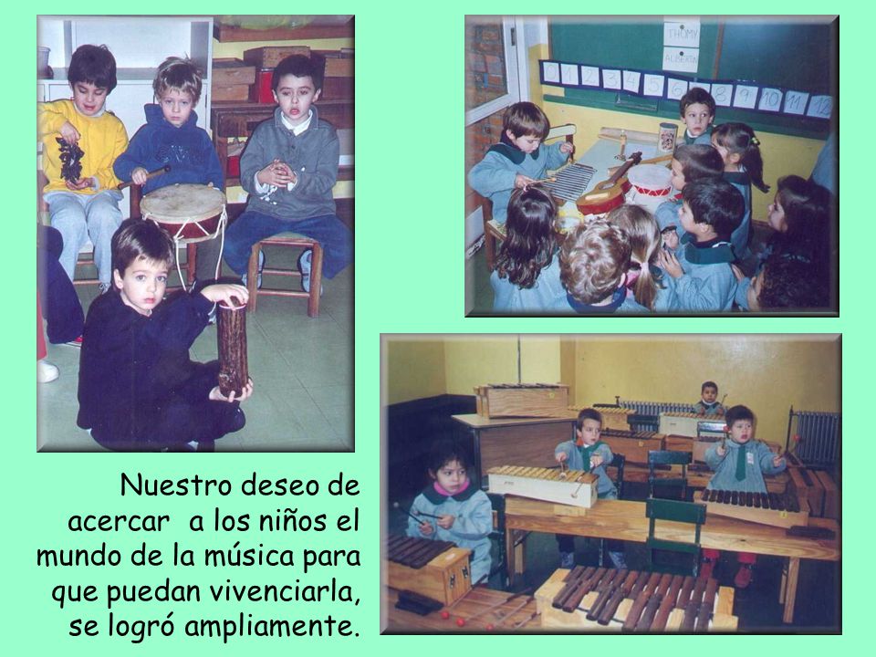 Nuestro deseo de acercar a los niños el mundo de la música para que puedan vivenciarla, se logró ampliamente.