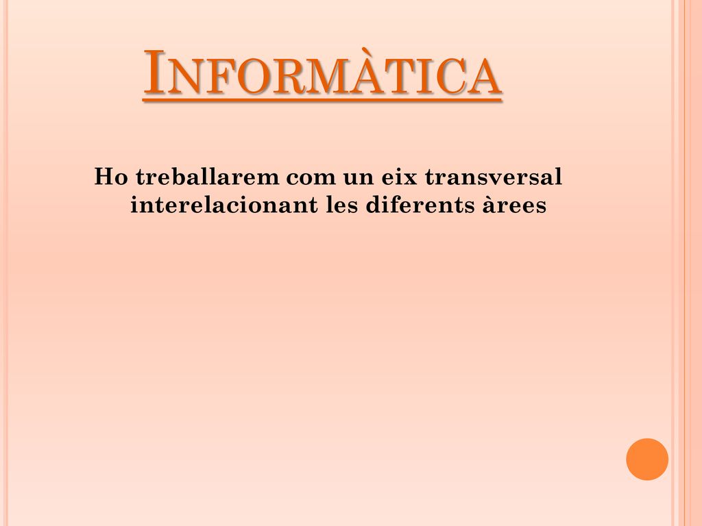 Informàtica Ho treballarem com un eix transversal interelacionant les diferents àrees