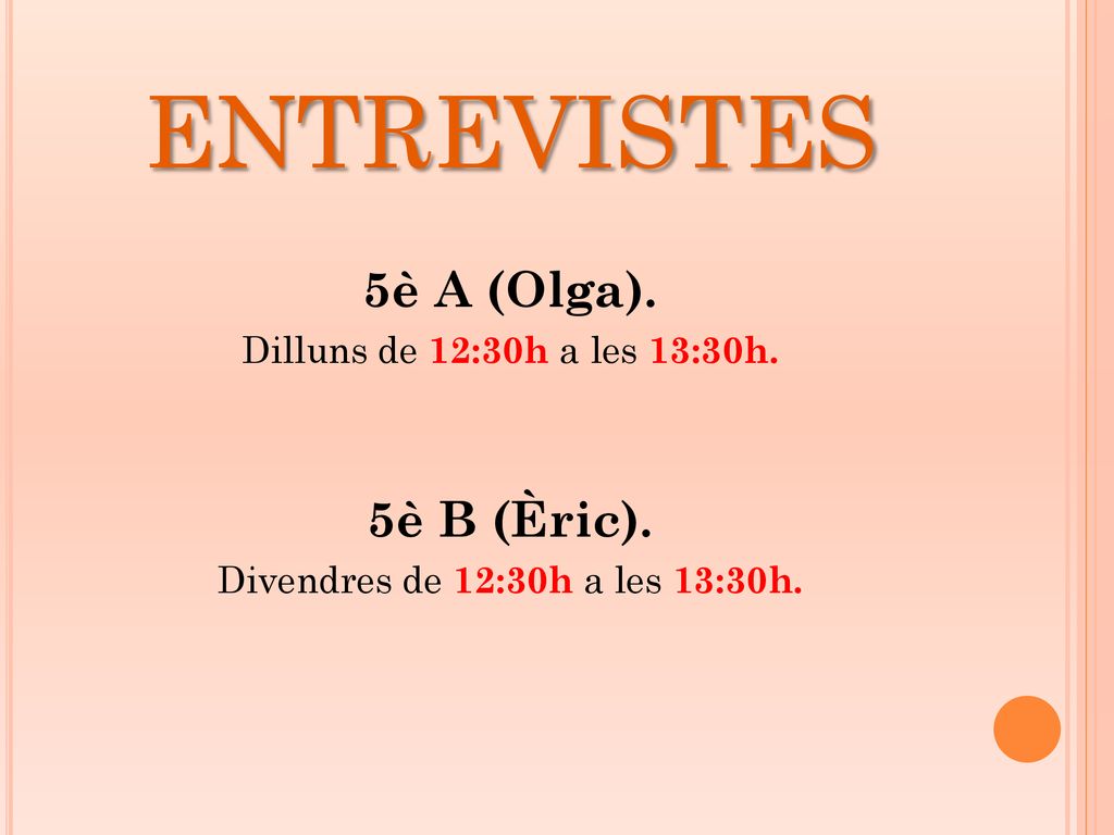 entrevistes 5è A (Olga). 5è B (Èric). Dilluns de 12:30h a les 13:30h.