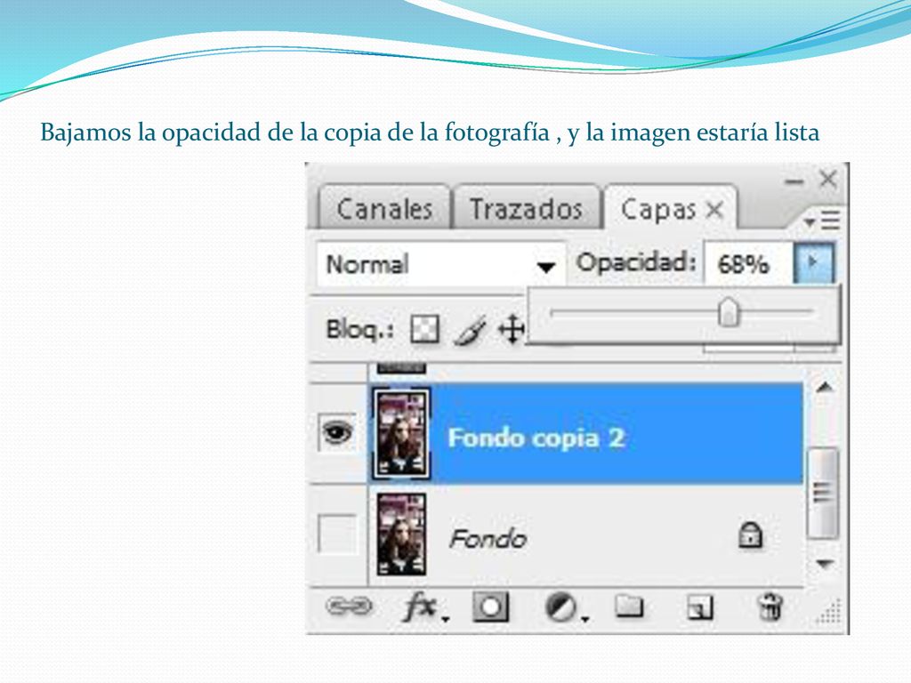Bajamos la opacidad de la copia de la fotografía , y la imagen estaría lista