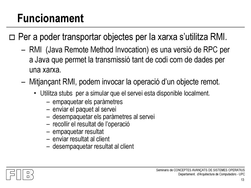 Funcionament Per a poder transportar objectes per la xarxa s’utilitza RMI.