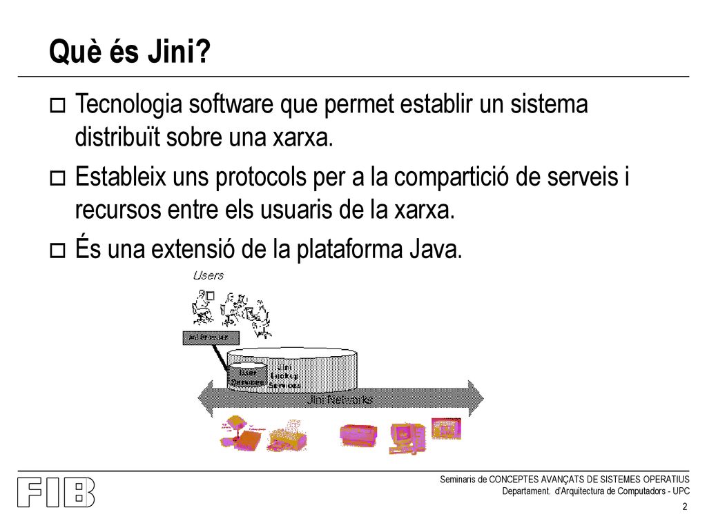 Què és Jini Tecnologia software que permet establir un sistema distribuït sobre una xarxa.