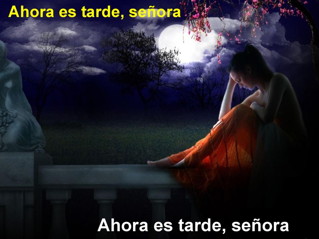 Ahora es tarde, señora Ahora es tarde, señora
