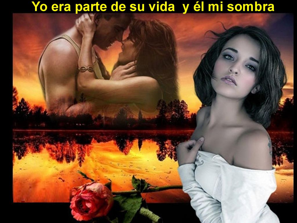 Yo era parte de su vida y él mi sombra