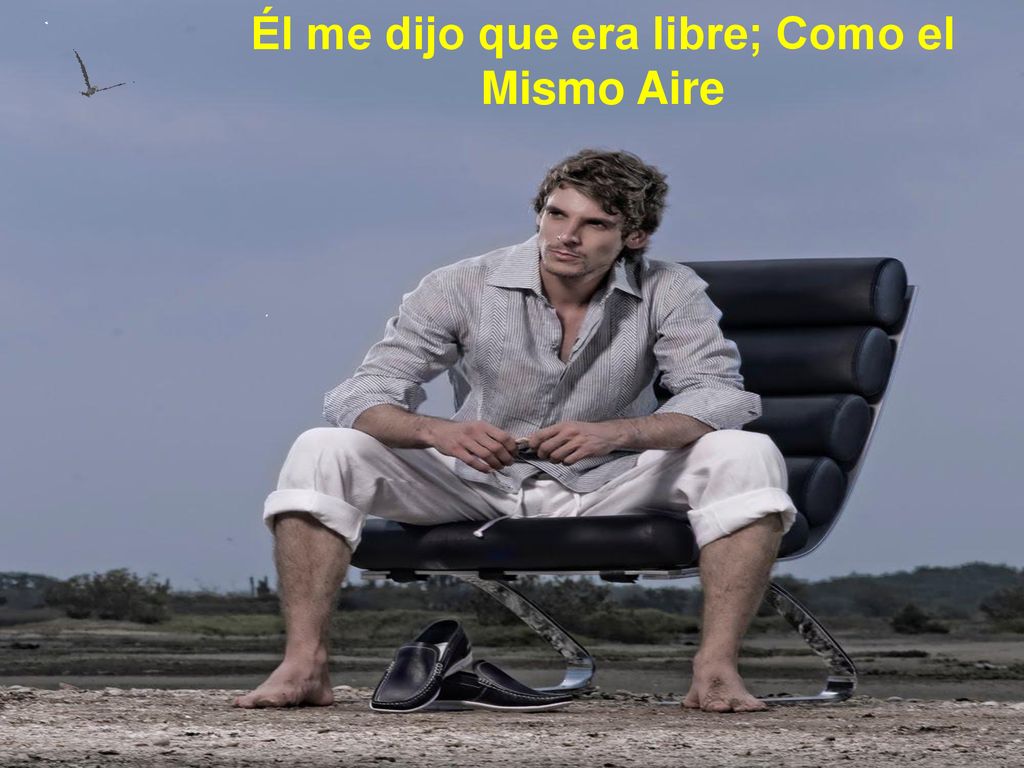 Él me dijo que era libre; Como el Mismo Aire