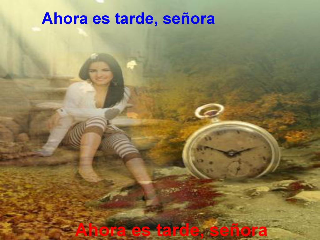Ahora es tarde, señora Ahora es tarde, señora