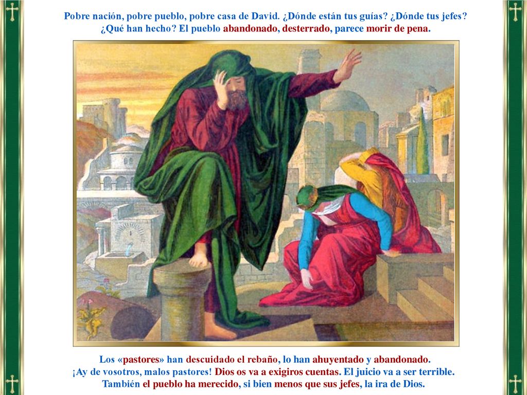 Pobre nación, pobre pueblo, pobre casa de David. ¿Dónde están tus guías ¿Dónde tus jefes