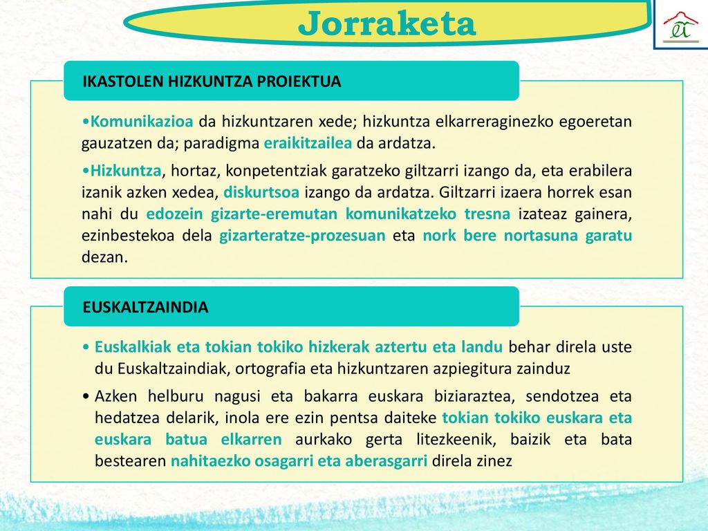 Jorraketa Komunikazioa da hizkuntzaren xede; hizkuntza elkarreraginezko egoeretan gauzatzen da; paradigma eraikitzailea da ardatza.