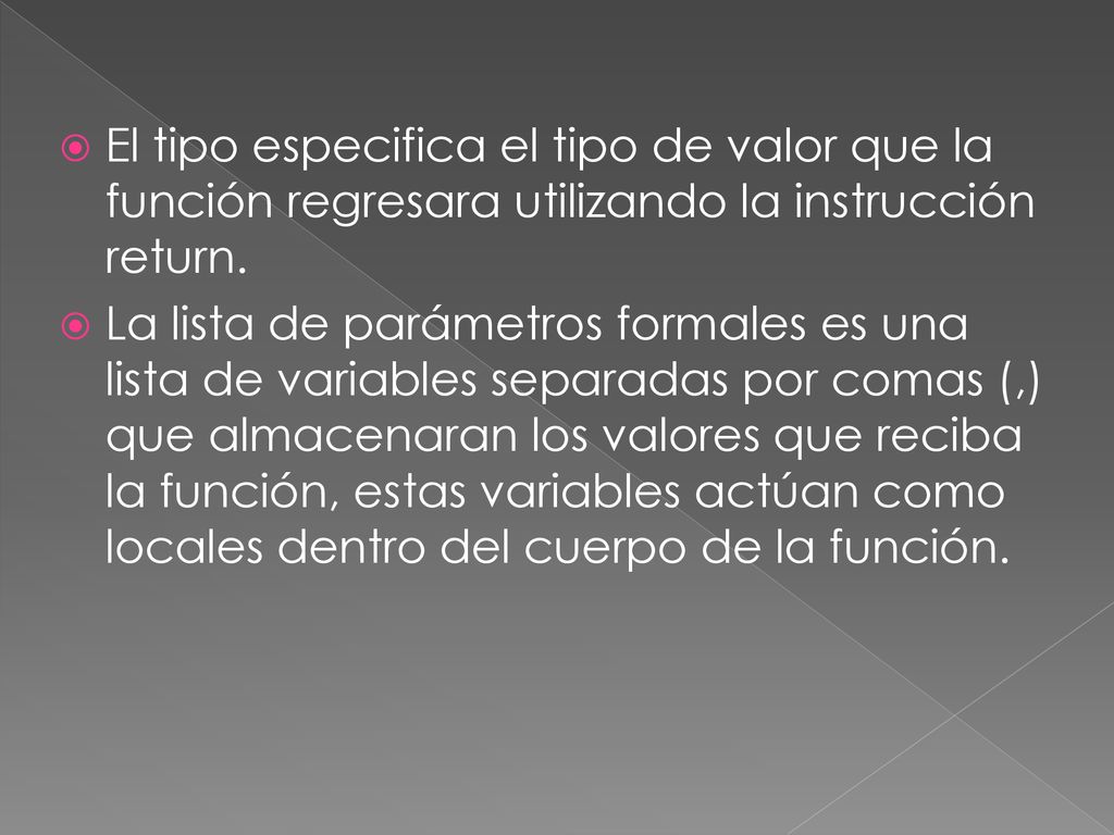 El tipo especifica el tipo de valor que la función regresara utilizando la instrucción return.
