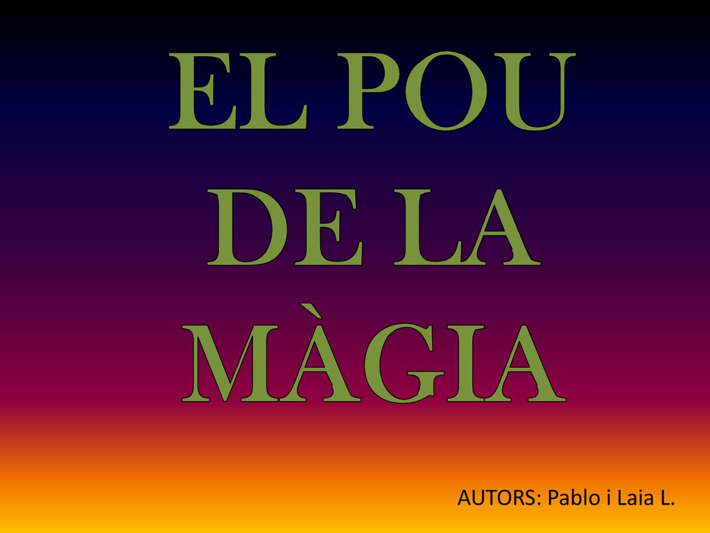 EL POU DE LA MÀGIA AUTORS: Pablo i Laia L.
