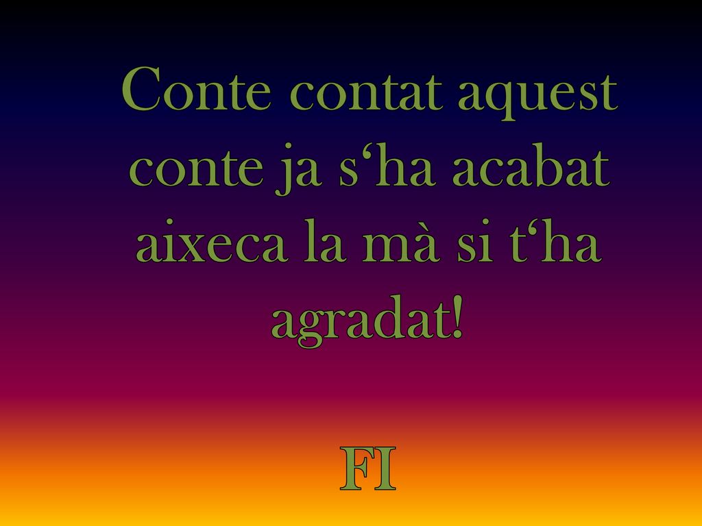 Conte contat aquest conte ja s‘ha acabat aixeca la mà si t‘ha agradat!