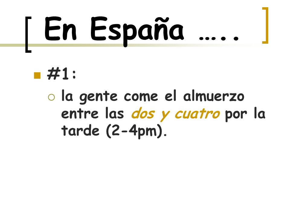 En España ….. #1: la gente come el almuerzo entre las dos y cuatro por la tarde (2-4pm).
