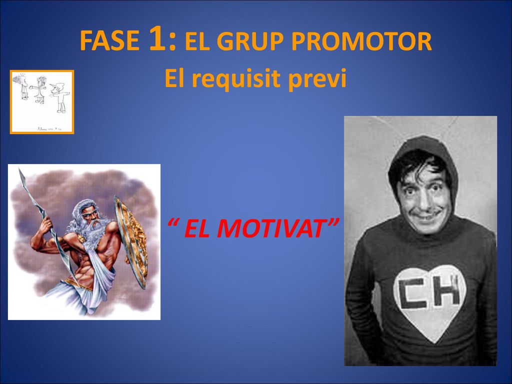 FASE 1: EL GRUP PROMOTOR El requisit previ EL MOTIVAT