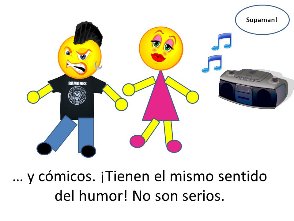 … y cómicos. ¡Tienen el mismo sentido del humor! No son serios.