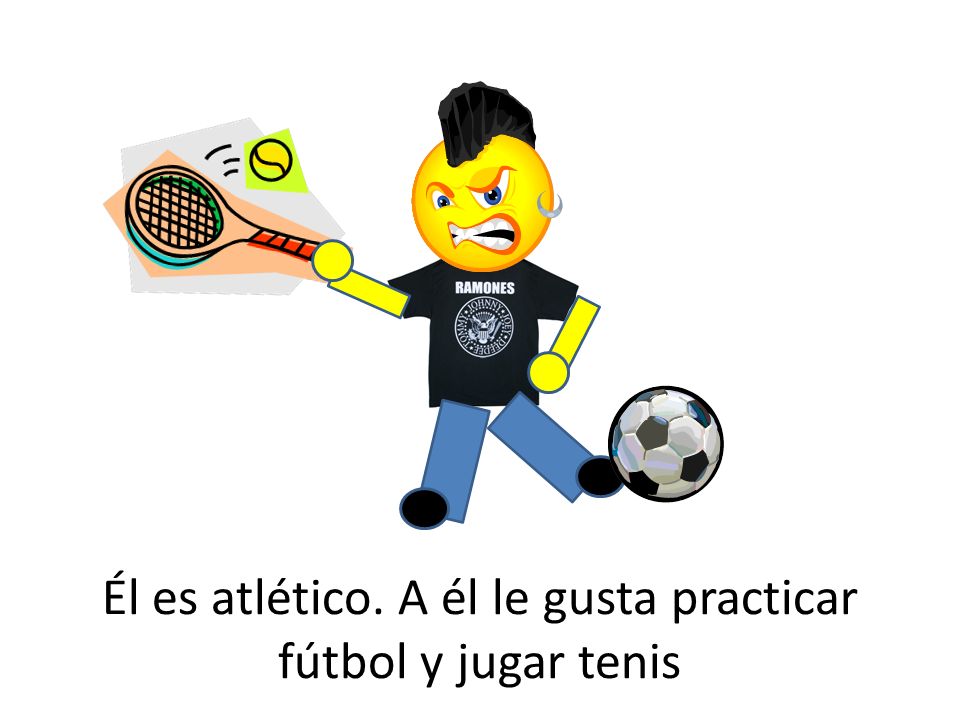 Él es atlético. A él le gusta practicar fútbol y jugar tenis