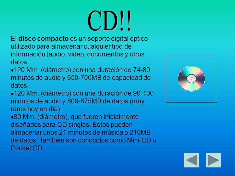 CD!! El disco compacto es un soporte digital óptico utilizado para almacenar cualquier tipo de información (audio, video, documentos y otros datos.