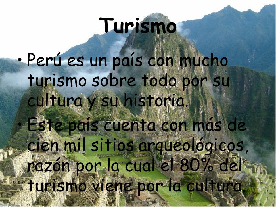 Turismo Perú es un país con mucho turismo sobre todo por su cultura y su historia.