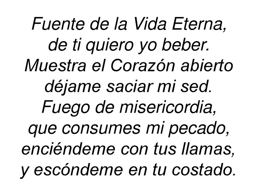 Fuente de la Vida Eterna, de ti quiero yo beber.