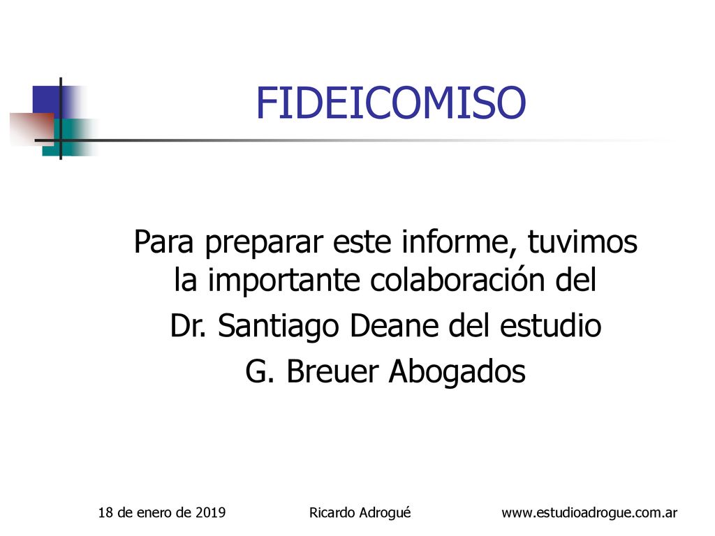FIDEICOMISO Para preparar este informe, tuvimos la importante colaboración del. Dr. Santiago Deane del estudio.