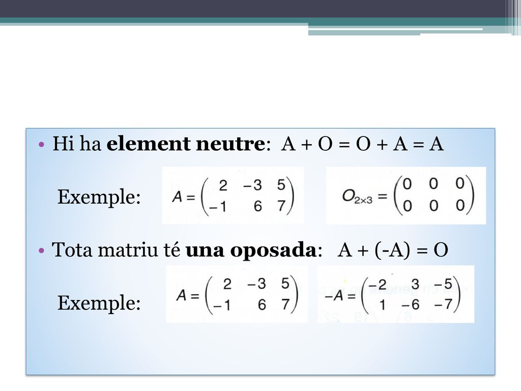 Hi ha element neutre: A + O = O + A = A