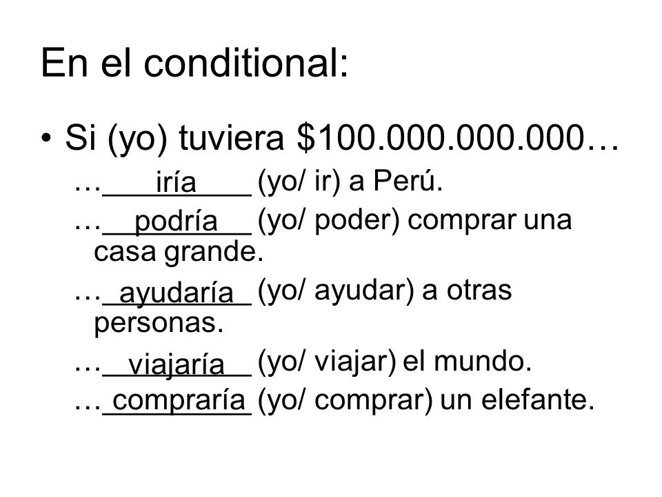 En el conditional: Si (yo) tuviera $ …