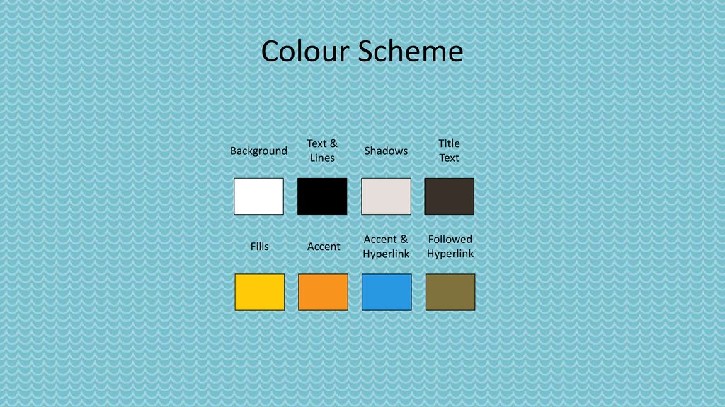 Colour Scheme Text & Lines Title Text Background Shadows Accent &