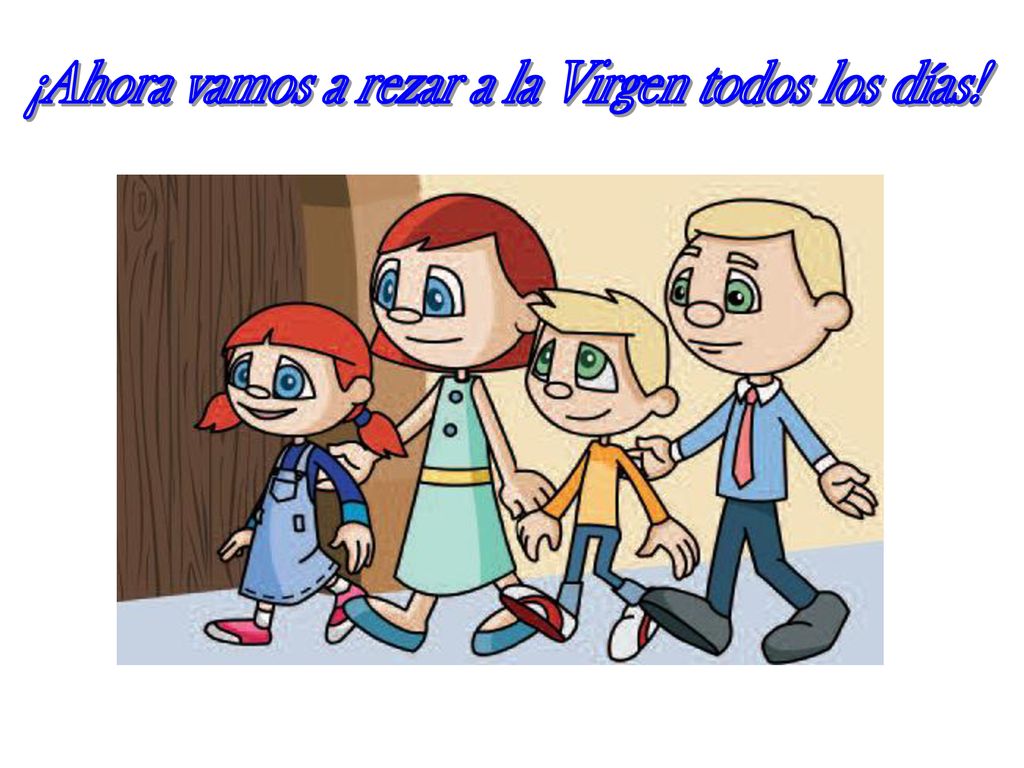 ¡Ahora vamos a rezar a la Virgen todos los días!