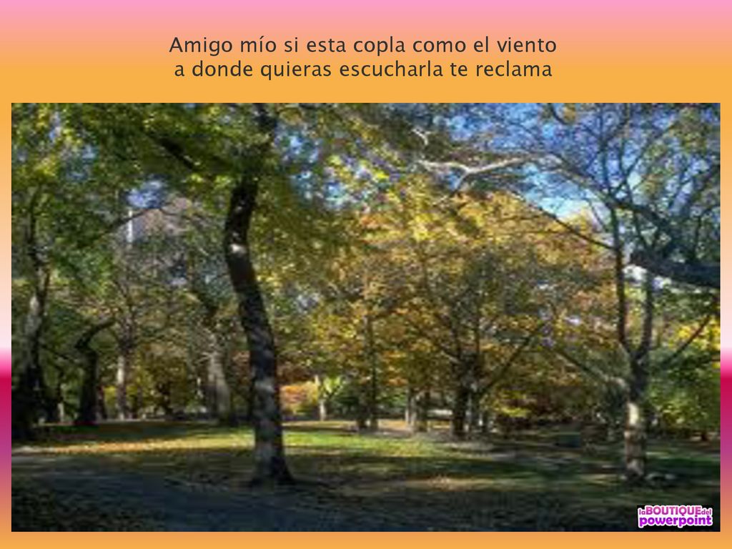 Amigo mío si esta copla como el viento a donde quieras escucharla te reclama
