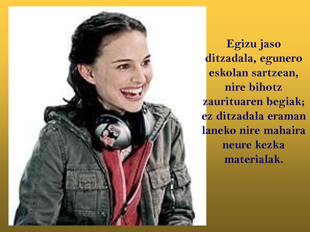 Egizu jaso ditzadala, egunero eskolan sartzean, nire bihotz zaurituaren begiak; ez ditzadala eraman laneko nire mahaira neure kezka materialak.