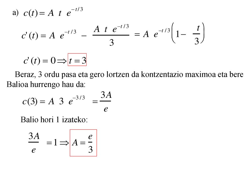 a) Beraz, 3 ordu pasa eta gero lortzen da kontzentazio maximoa eta bere.