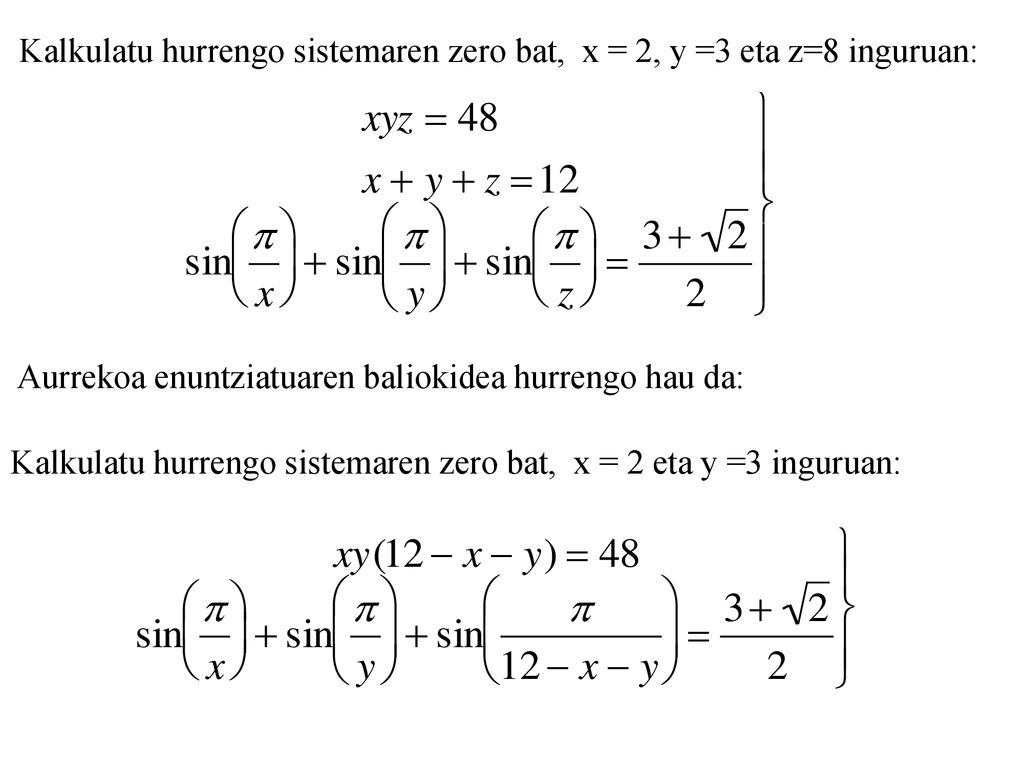 Kalkulatu hurrengo sistemaren zero bat, x = 2, y =3 eta z=8 inguruan: