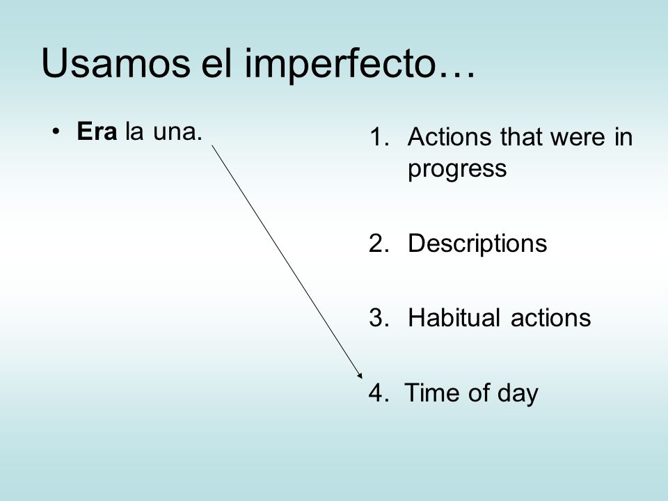 Usamos el imperfecto… Era la una. Actions that were in progress