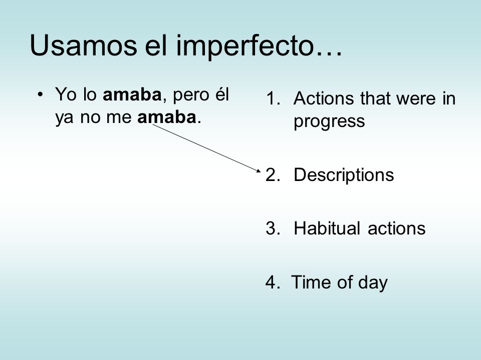 Usamos el imperfecto… Yo lo amaba, pero él ya no me amaba.