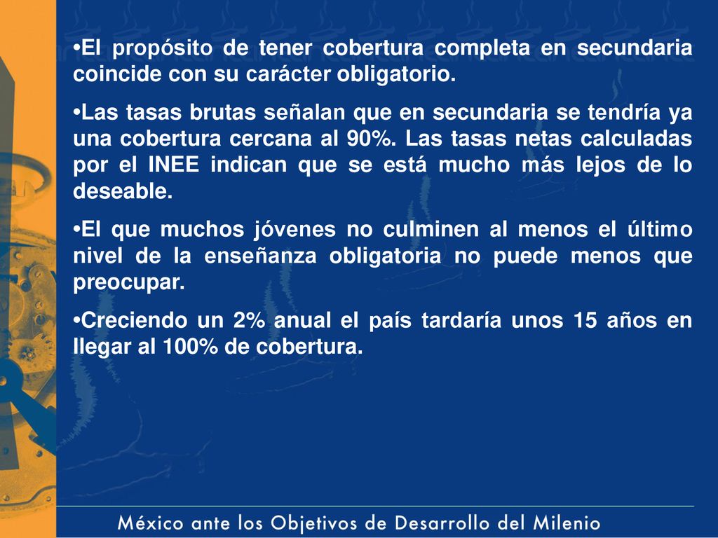 •El propósito de tener cobertura completa en secundaria coincide con su carácter obligatorio.